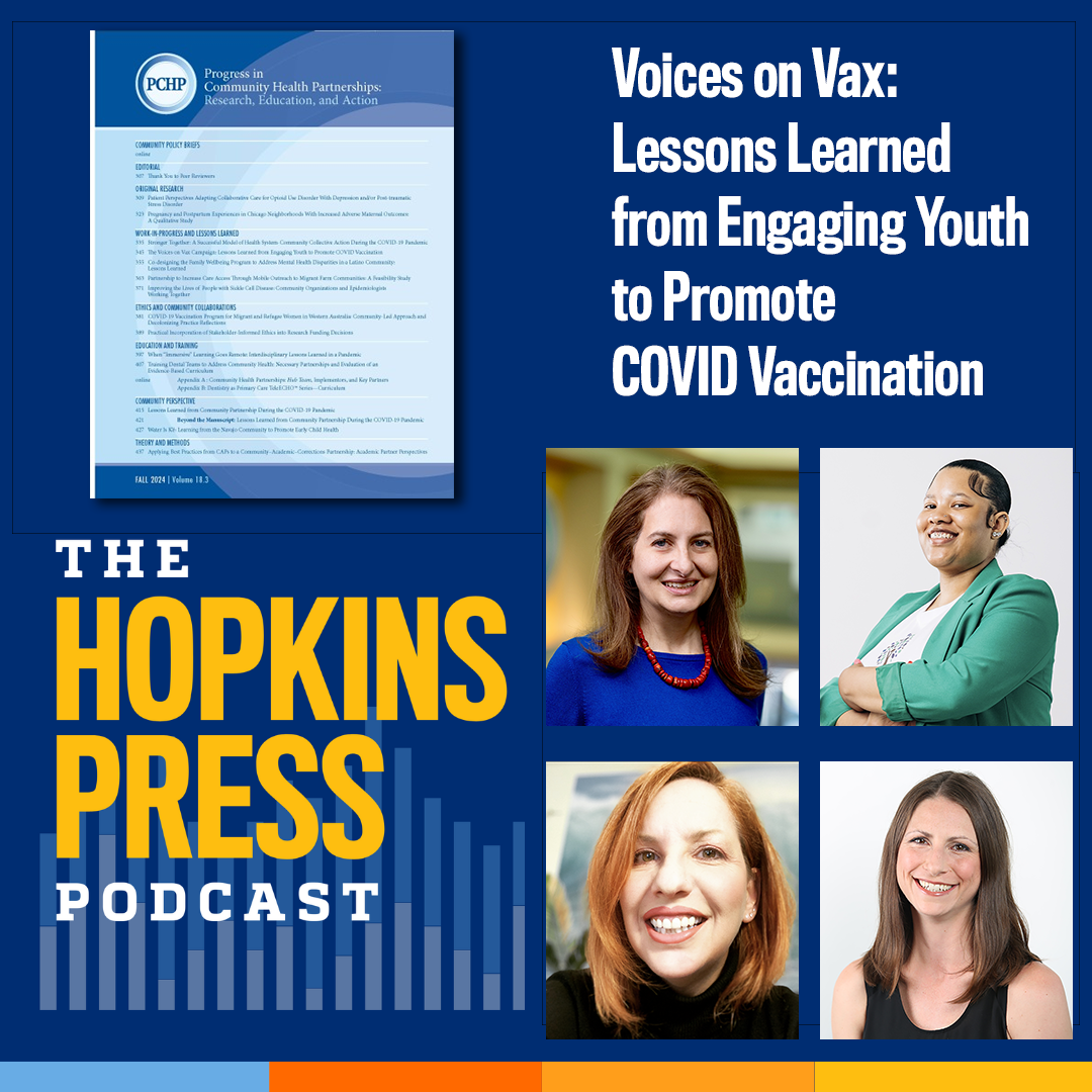 Promotional tile for the Hopkins Press Podcast - Voices on Vax: Lessons Learned from Engaging Youth to Promote COVID Vaccination, featuring cover art from the journal Progress in Community Health Partnerships and photographs of the four interviewees