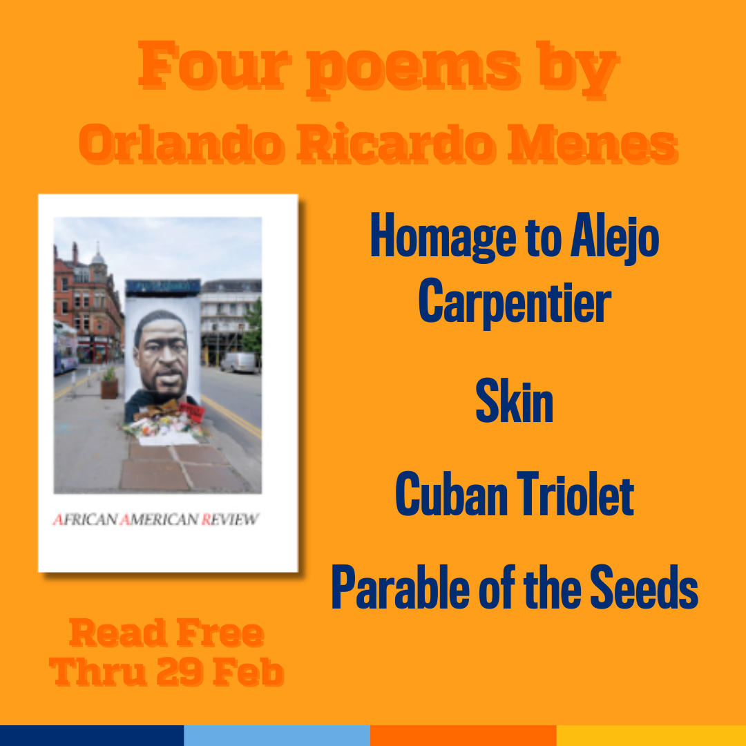 Promotional tile featuring cover art from the latest edition of African American Review and the text:  Four poems by Orlando Ricardo Menes Homage to Alejo Carpentier  Skin  Cuban Triolet  Parable of the Seeds  Read Free Thru 29 Feb