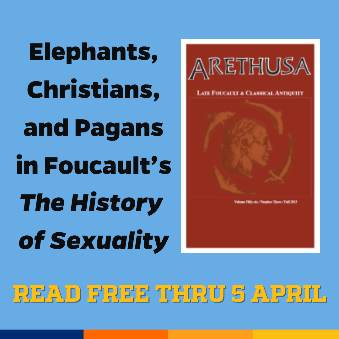 Promotional tile featuring cover art from Arethusa and the text: Elephants, Christians, and Pagans in Foucault’s The History of Sexuality Read free thru 5 April