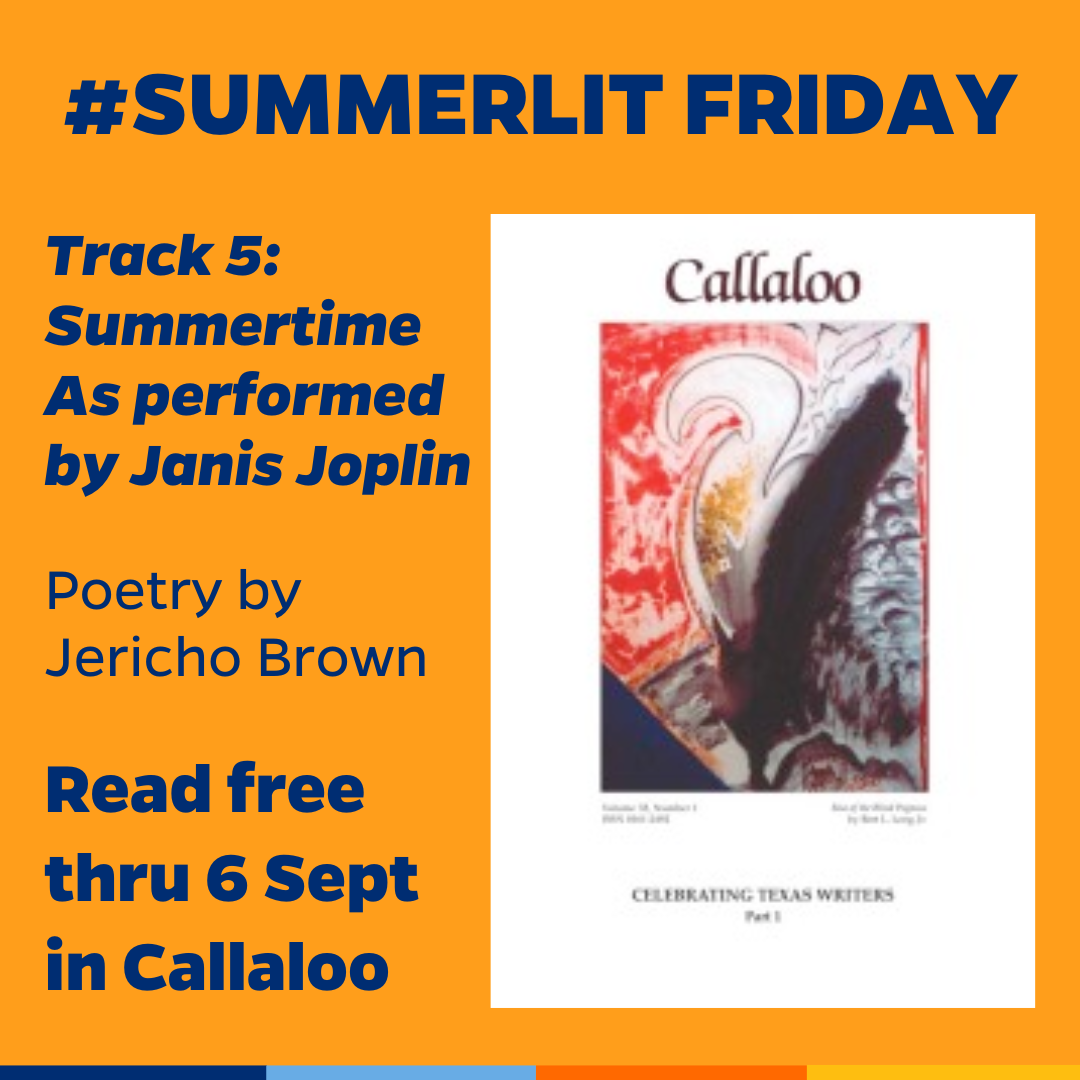 Promotional tile featuring the 2009 cover art for Callaloo and the text  #SummerLit Friday Track 5: Summertime As performed by Janis Joplin Poetry by  Jericho Brown  Read free thru 6 Sept  In Callaloo