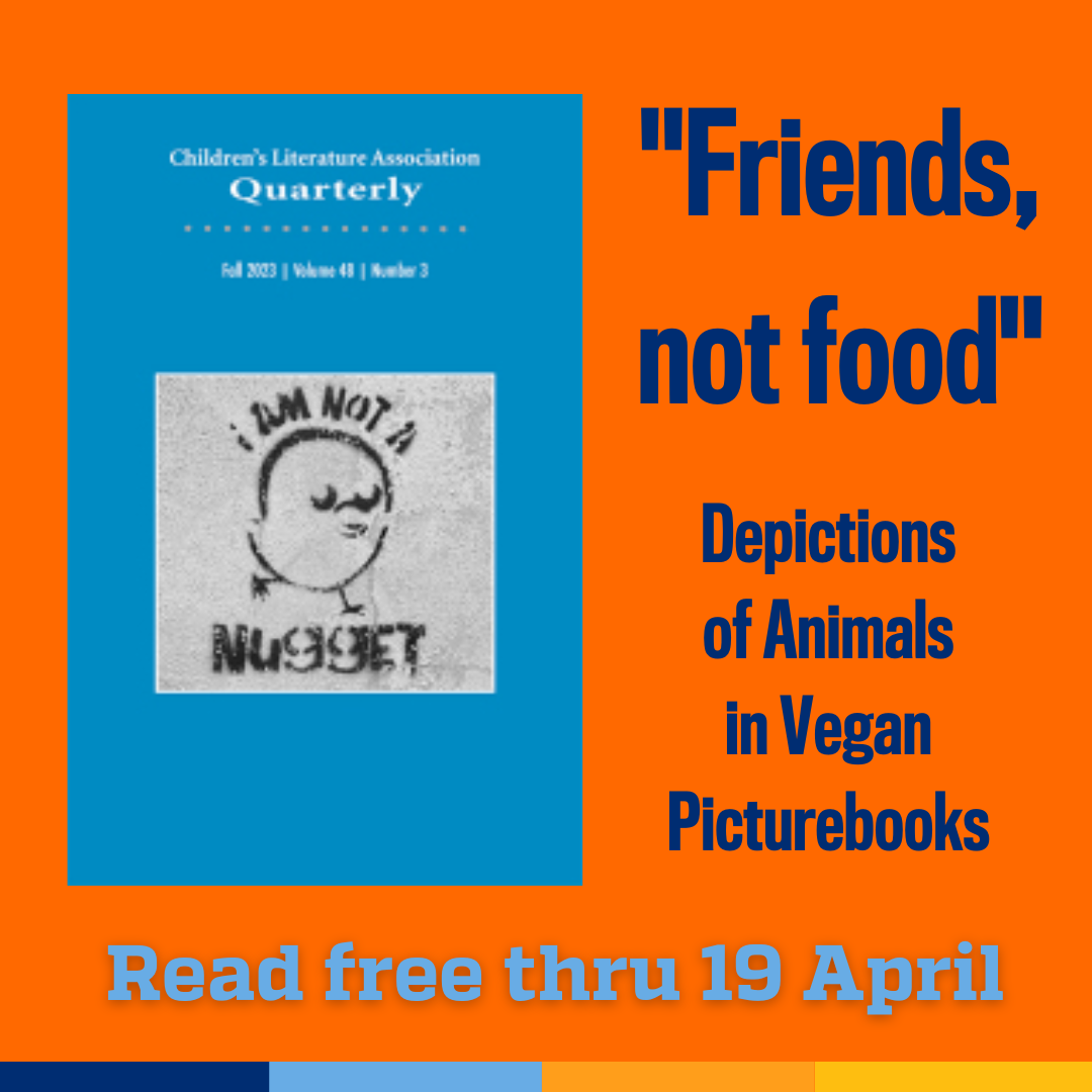 Promotional tile featuring cover art from the new edition of Children’s Literature Association Quarterly and the text: "Friends, not food" Depictions of Animals in Vegan Picturebooks Read free thru 19 April