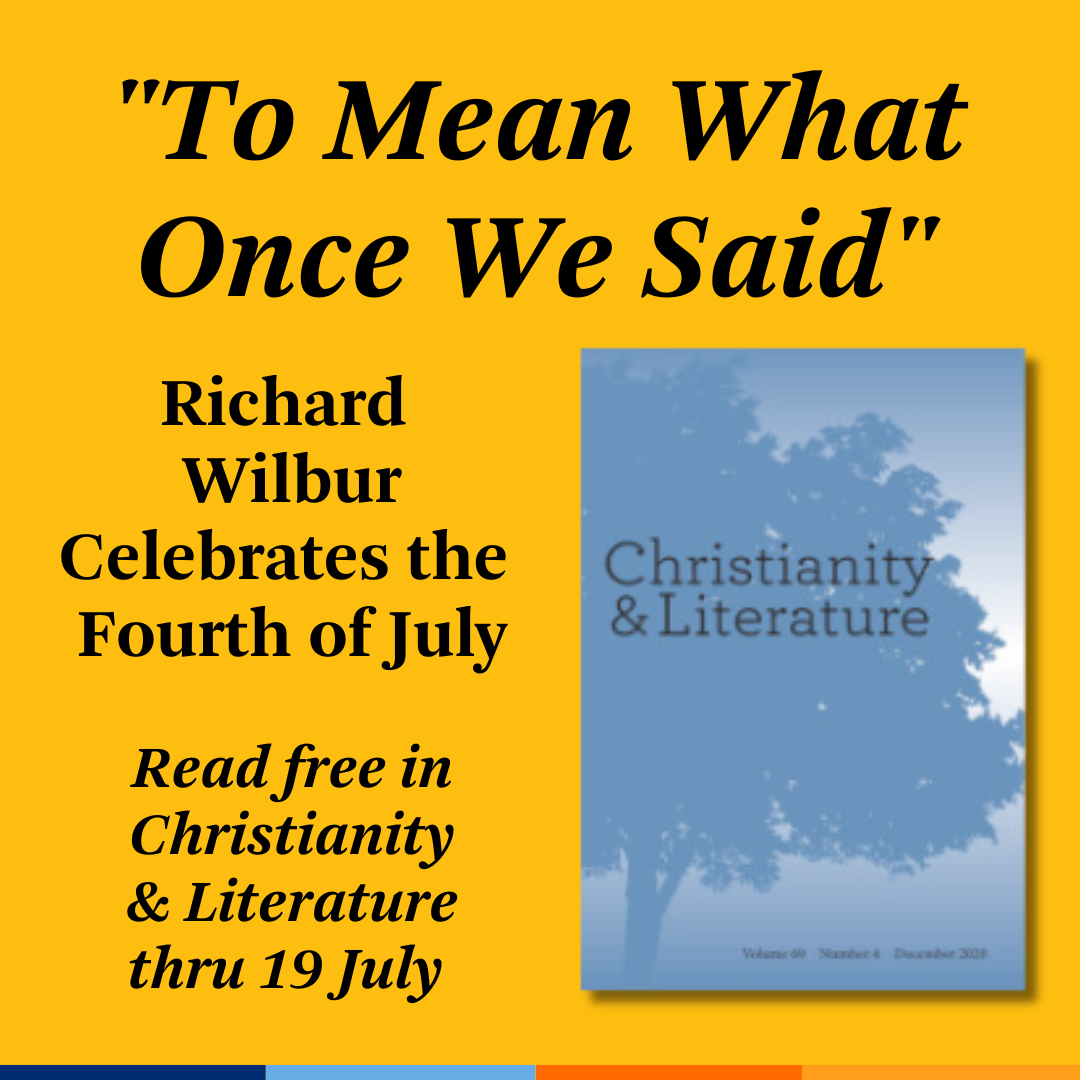 Promotional tile featuring the December 2020 cover art from Christianity & Literature and the text:  "To Mean What Once We Said":Richard Wilbur Celebrates the Fourth of July Read free in Christianity & Literature thru 19 July