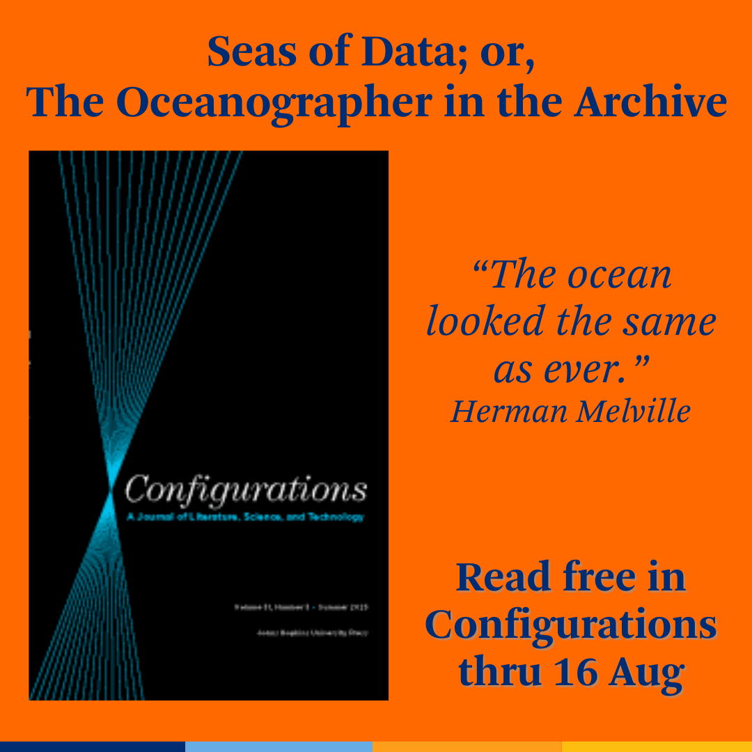 Promotional tile featuring cover art from Summer 2023 edition of Configurations and the text: Seas of Data; or, The Oceanographer in the Archive The ocean looked the same as ever Herman Melville Read free in Configurations Thru 16 Aug