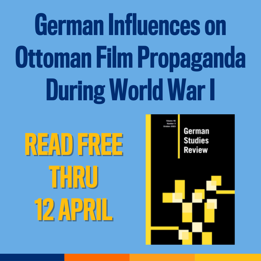 Promotional tile featuring cover art from German Studies Review and the text:  German Influences on Ottoman Film Propaganda during World War I  Read free thru 12 April