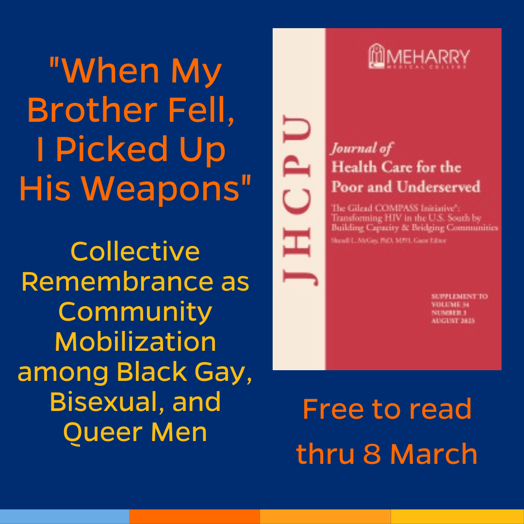 Promotional tile featuring cover art from the August 2023 supplement of Journal of Health Care for the Poor and Underserved, and the text:  ”When my Brother Fell, I Picked Up His Weapons"  Collective Remembrance as Community Mobilization among Black Gay, Bisexual, and Queer Men  Free to read thru 8 March