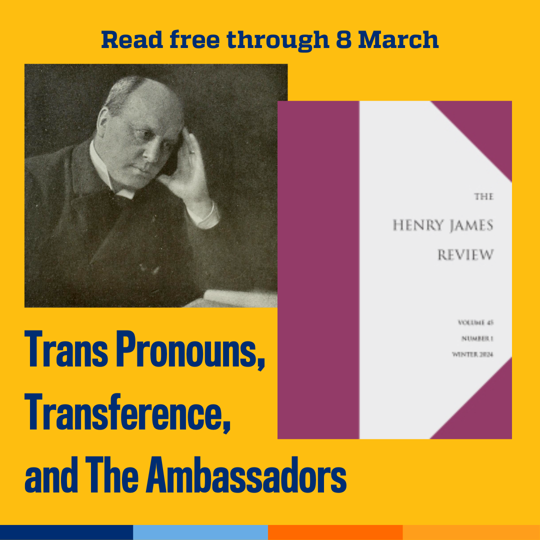 Promotional tile featuring cover art from the latest edition of The Henry James Review, portrait of Henry James circa 1904, and the text: Read free thru 8 March Trans Pronouns, Transference, and The Ambassadors