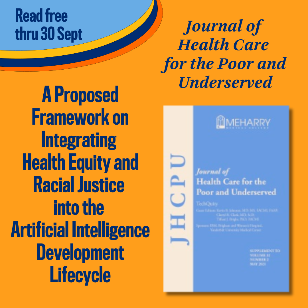 Promotional tile featuring the cover art from the May 2021 supplement issue of Journal of Health Care for the Poor and Underserved,  and the text:  Read free thru 30 Sept Journal of Health Care for the Poor and Underserved A Proposed Framework on Integrating Health Equity and Racial Justice into the Artificial Intelligence Development Lifecycle