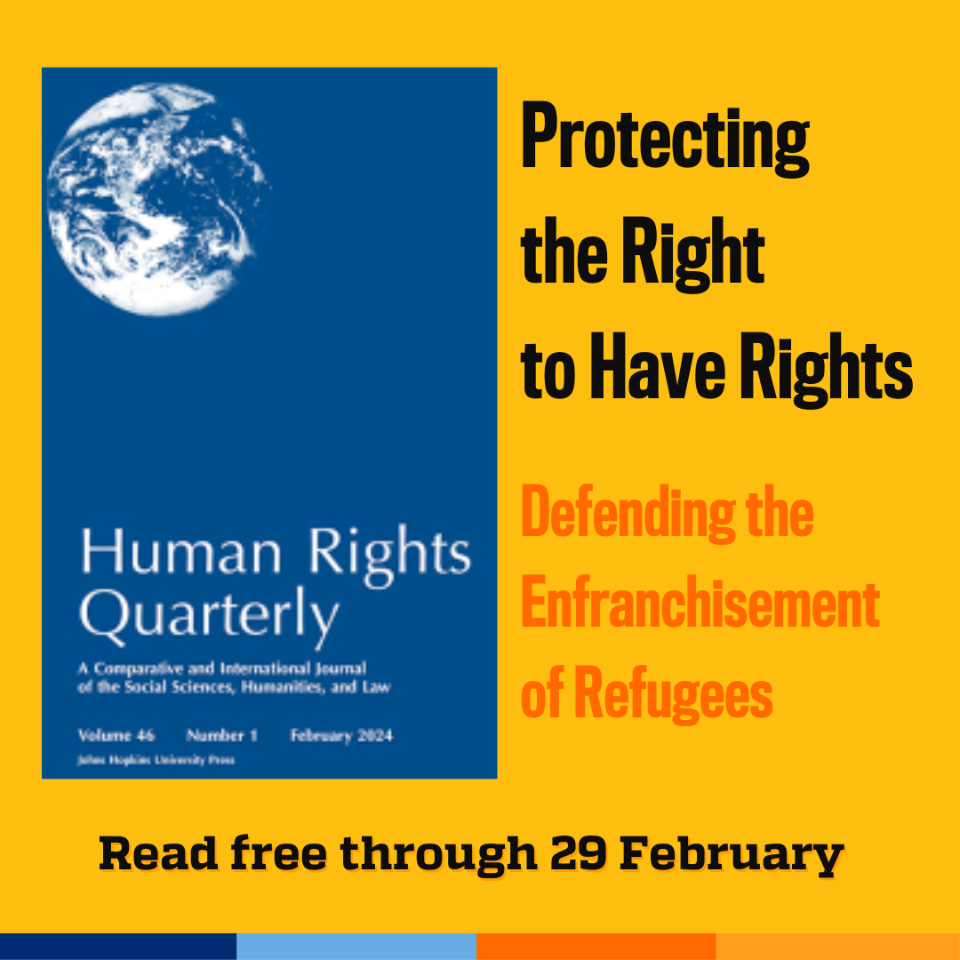 Promotional tile featuring cover art from the latest edition of Human Rights Quarterly and the text:  Protecting the Right to Have Rights: Defending the Enfranchisement of Refugees Read free through 29 February