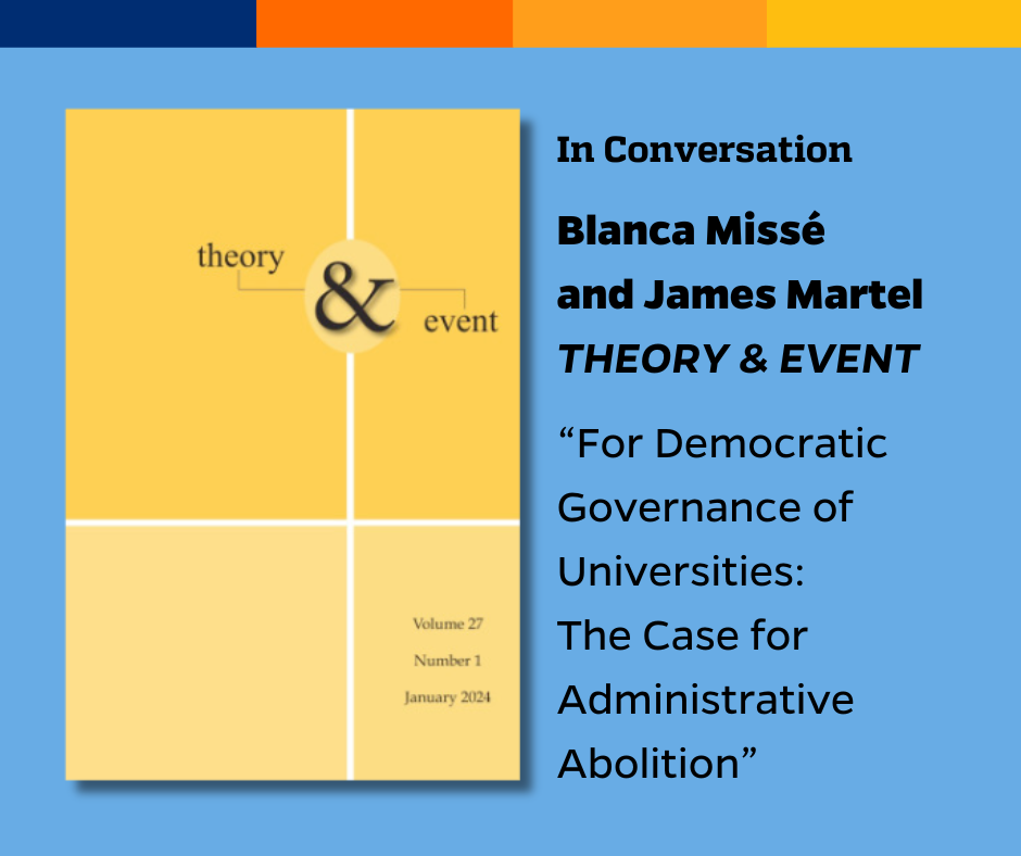 Promotional tile featuring cover art from the latest edition of Theory & Event and the text: In Conversation Blanca Missé and James Martel THEORY & EVENT “For Democratic Governance of Universities: The Case for Administrative Abolition” 