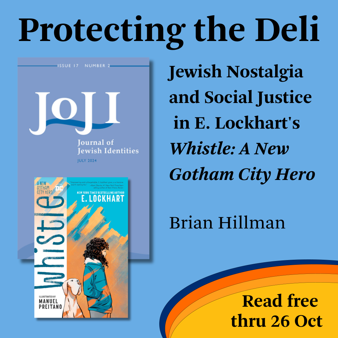 Promotional tile featuring cover art from the July 2024 issue of Journal of Jewish Identities, the cover art from Whistle: A New Gotham City Hero, and the text:  Protecting the Deli: Jewish Nostalgia and Social Justice in E. Lockhart's Whistle: A New Gotham City Hero Brian Hillman Read free thru 26 Oct