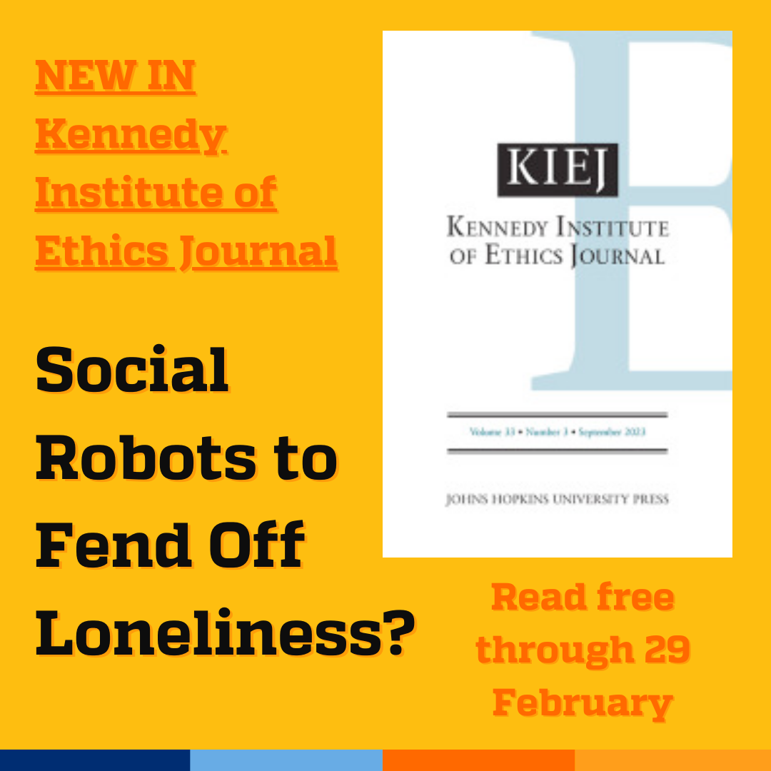 Promotional tile featuring cover art from the latest edition of Kennedy Institute of Ethics Journal and the text:  Social Robots to Fend Off Loneliness? Read free thru 29 Feb