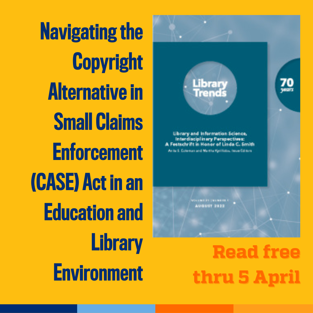 Promotional tile featuring cover art from Library Trends and the text:  Navigating the Copyright Alternative in Small Claims Enforcement (CASE) Act in an Education and Library Environment  Read free thru 5 April