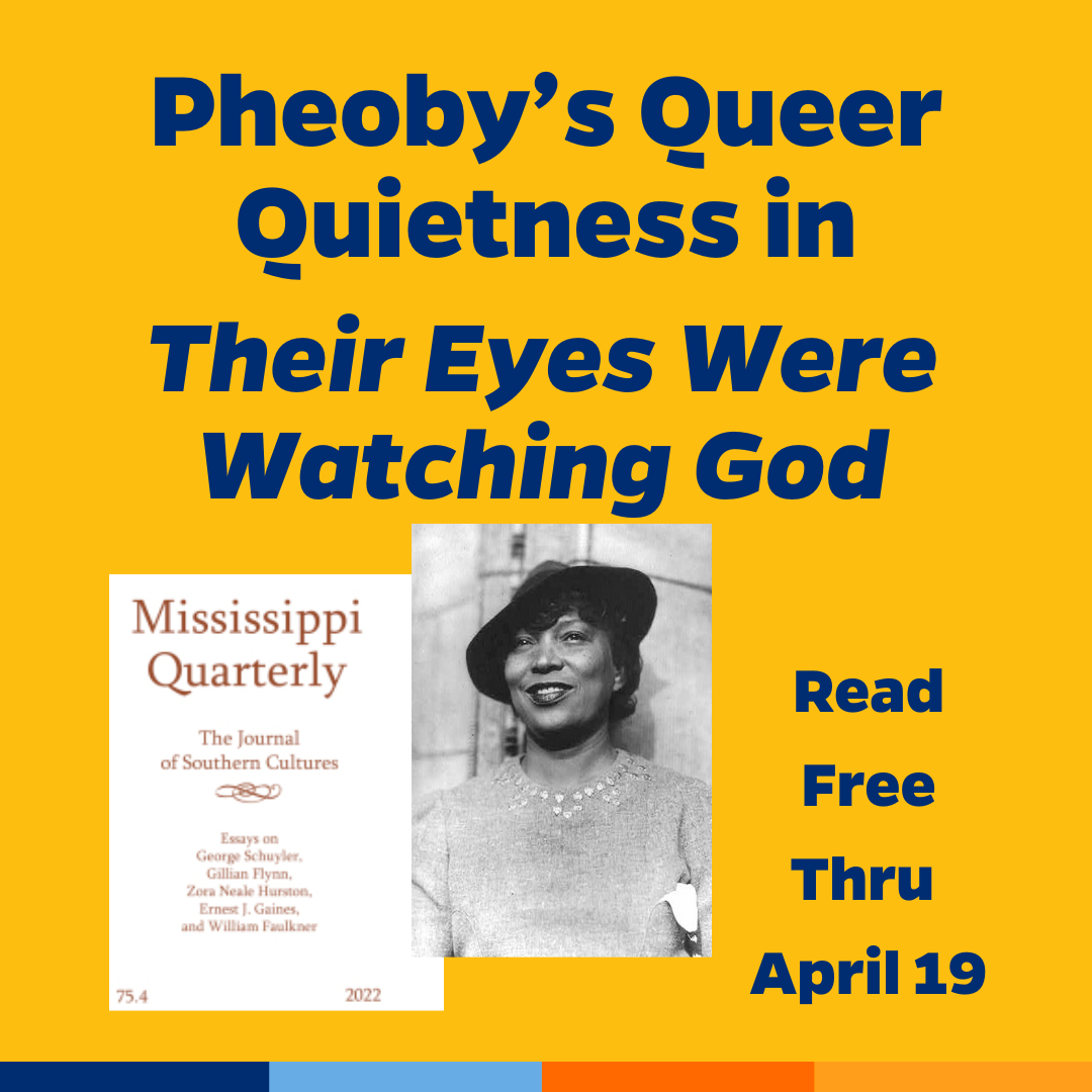 Promotional tile featuring cover art from the new edition of Mississippi Quarterly, a headshot of Zora Neale Hurston, and the text: Pheoby’s Queer Quietness in Their Eyes Were Watching God Read free thru 19 April 