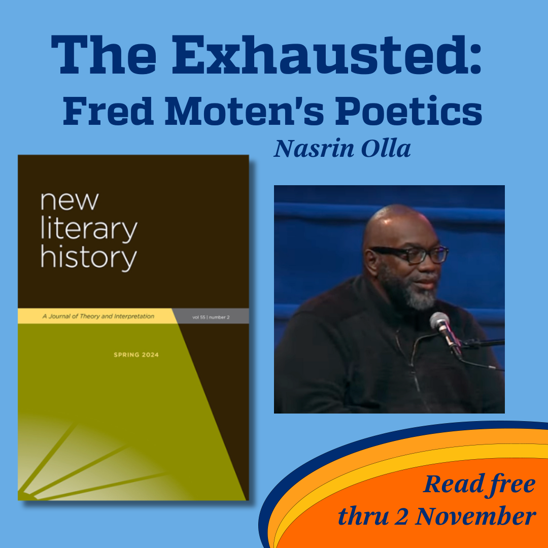 Promotional tile featuring cover art from the Spring 2024 issue of New Literary History, a photograph of Fred Moten (Fred Moten, 2016, courtesy GVFJ from https://www.youtube.com/watch?v=Ueb2qWFNVnMGVFJ via Wikimedia Commons), and the text:  The Exhausted: Fred Moten's Poetics Nasrin Olla Read free thru 2 Nov