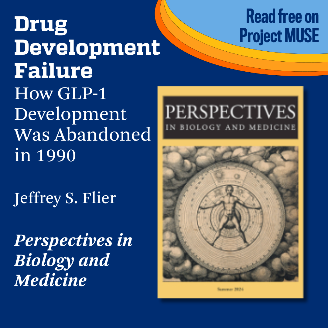 Promotional tile featuring cover art from the Summer 2024 issue of Perspectives in Biology and Medicine and the text:  Read free on Project MUSE Drug Development Failure: How GLP-1 Development Was Abandoned in 1990 Jeffrey S. Flier Perspectives in Biology and Medicine 