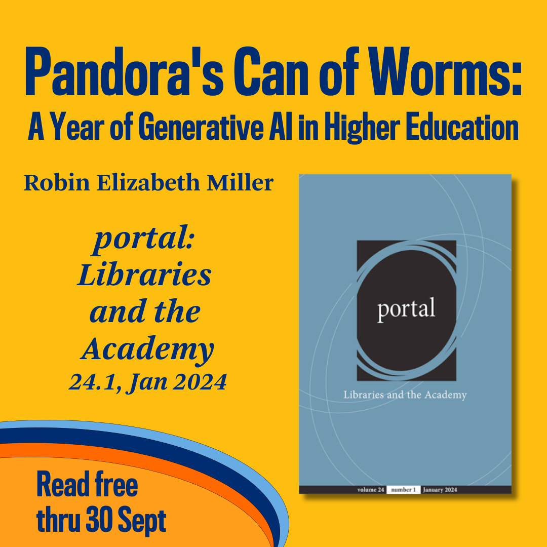 Promotional tile featuring the cover art from the Jan 2024 issue of portal, and the text:  Pandora's Can of Worms: A Year of Generative AI in Higher Education Robin Elizabeth Miller  portal: Libraries and the Academy 24.1, Jan 2024 Read free thru 30 Sept