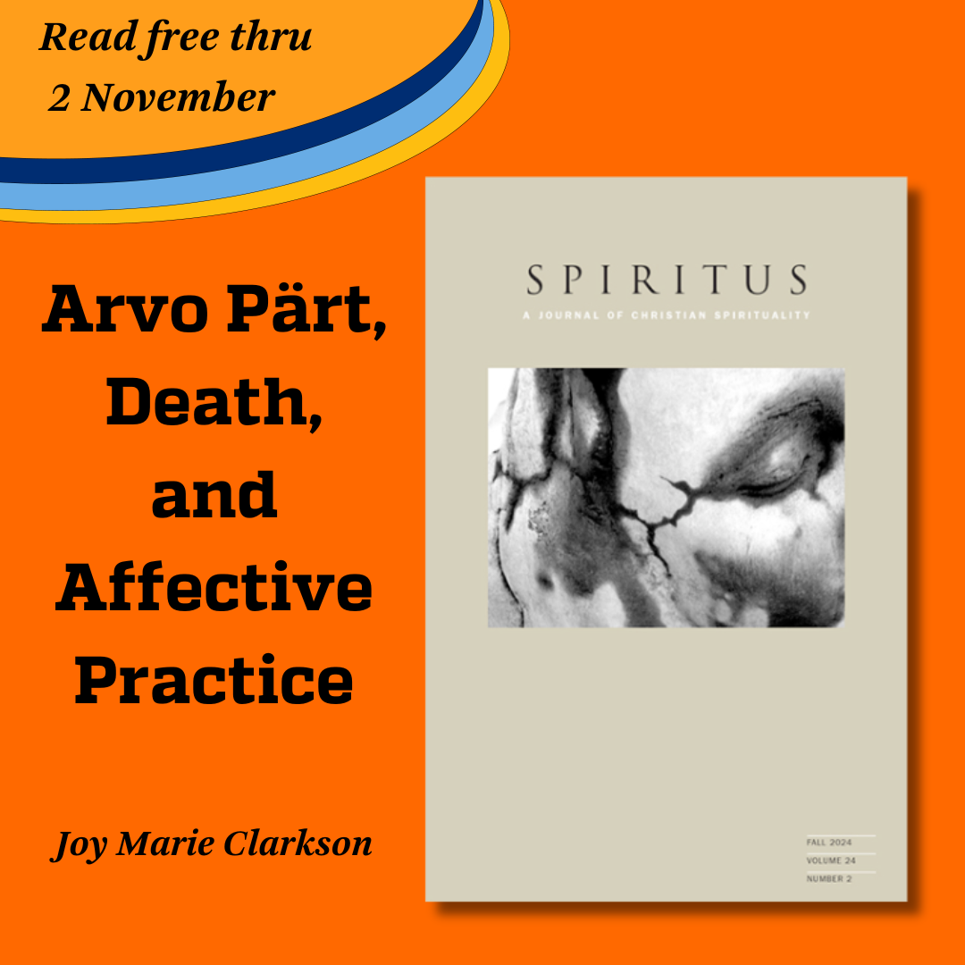 Promotional tile featuring cover art from the Fall 2024 issue of Spiritus and the text:  Read free thru 2 November Arvo Pärt, Death, and Affective Practice Joy Marie Clarkson