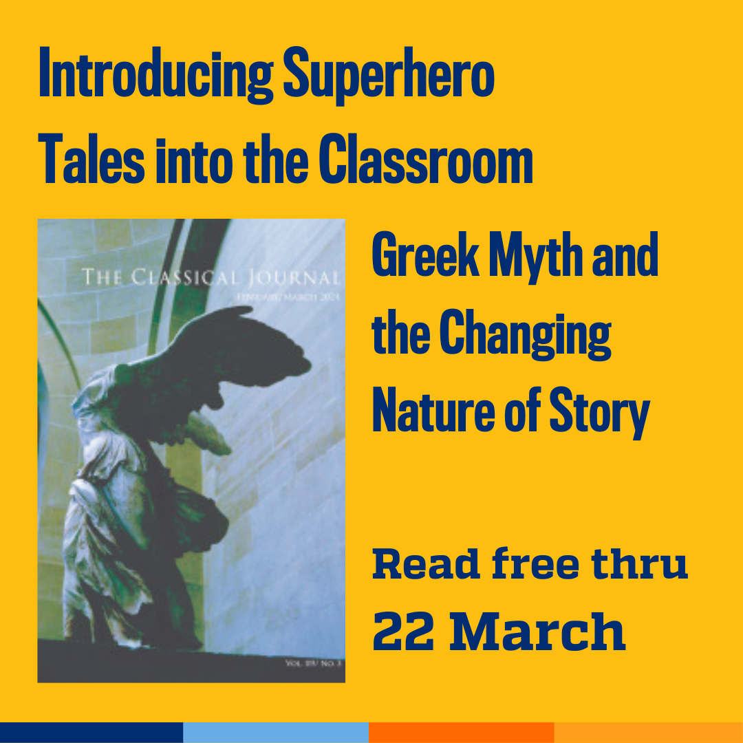 Promotional tile featuring cover art from the new edition of The Classical Journal and the text: Introducing Superhero Tales into the Classroom Greek Myth and the Changing Nature of Story Read free thru 22 March