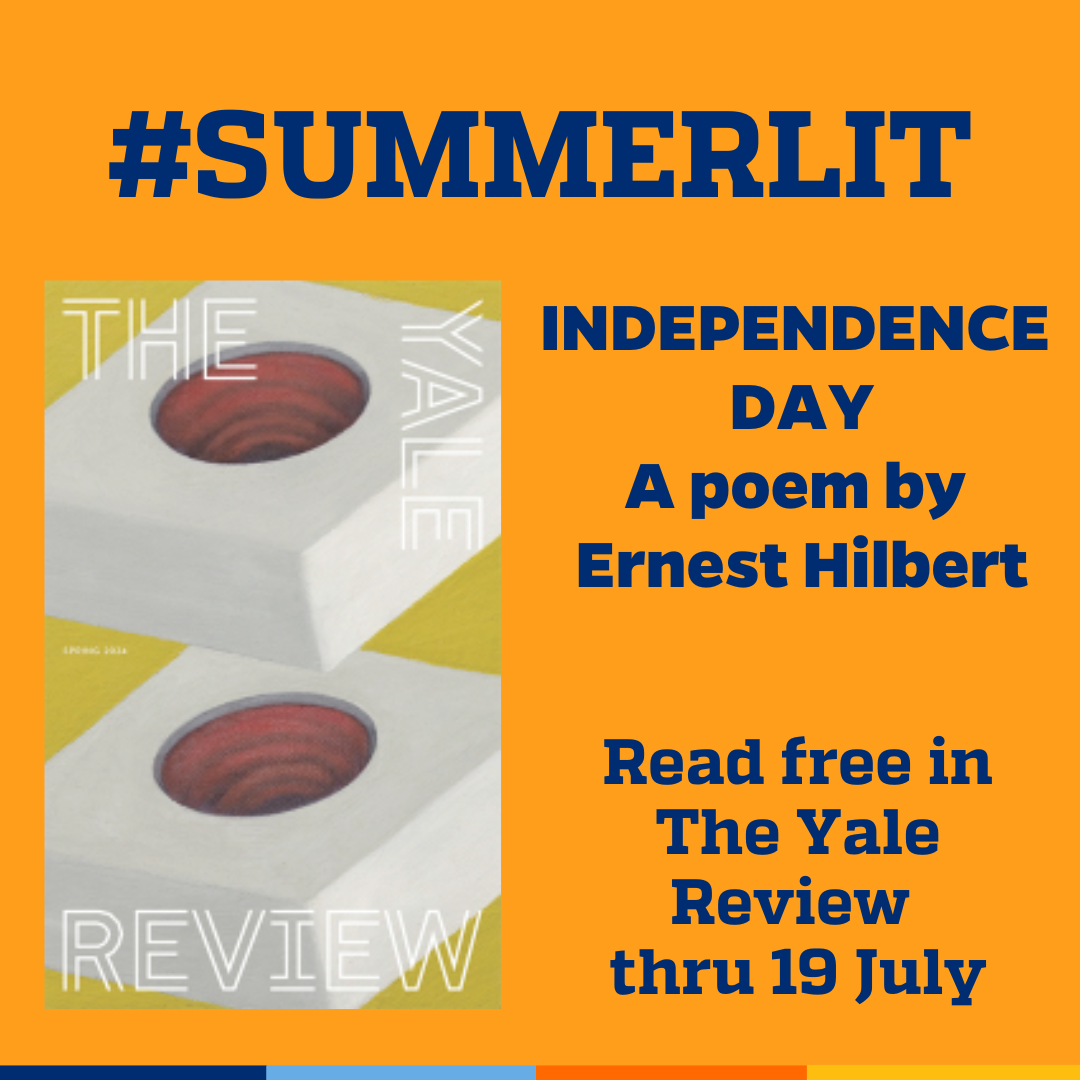 Promotional tile featuring the cover art from the July 2017 edition of The Yale Review and the text:   #Summerlit  Independence Day A poem by Ernest Hilbert Read free in The Yale Review thru 19 July