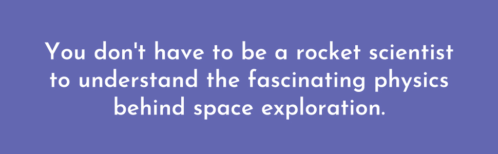 You don't have to be a rocket scientist to understand the fascinating physics behind space exploration.