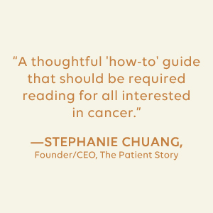 A quote from Stephanie Chuang that says "A thoughtful 'how-to' guide that should be required reading for all interested in cancer."