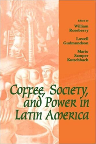 Cover image of Coffee, Society, and Power in Latin America