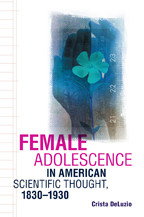 Cover image of Female Adolescence in American Scientific Thought, 1830–1930