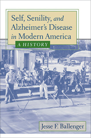 Cover image of Self, Senility, and Alzheimer's Disease in Modern America