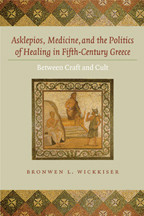 Cover image of Asklepios, Medicine, and the Politics of Healing in Fifth-Century Greece