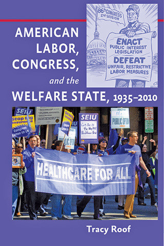 Cover image of American Labor, Congress, and the Welfare State, 1935–2010