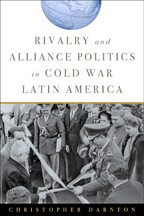 Cover image of Rivalry and Alliance Politics in Cold War Latin America