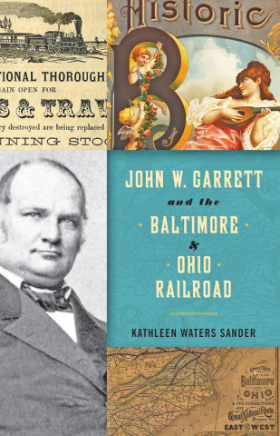 Cover image of John W. Garrett and the Baltimore and Ohio Railroad