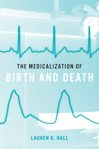 Cover image of The Medicalization of Birth and Death