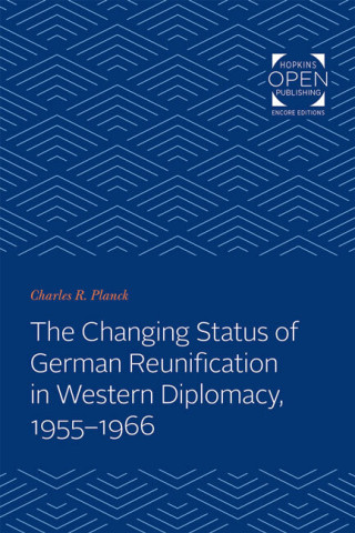 Cover image of The Changing Status of German Reunification in Western Diplomacy, 1955-1966