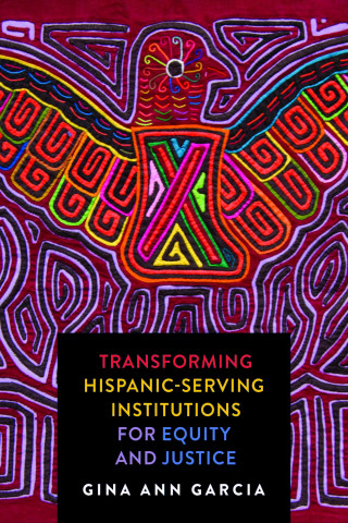 Cover image of Transforming Hispanic-Serving Institutions for Equity and Justice