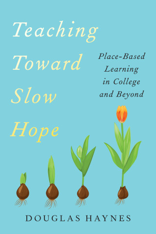Cover of "Teaching Toward Slow Hope" by Douglas Haynes, featuring stages of a tulip growing on a light blue background.