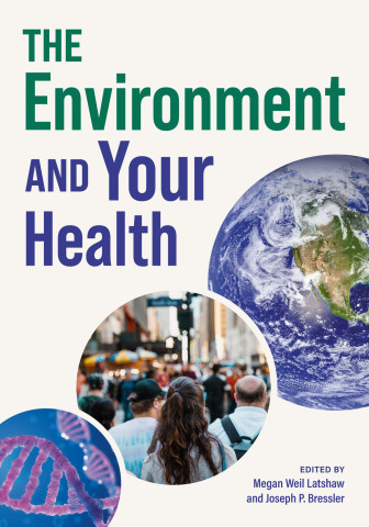 Cover of "The Environment and Your Health" edited by Megan Weil Latshaw and Joseph P. Bressler, featuring Earth image, crowd on city street, and DNA strand.