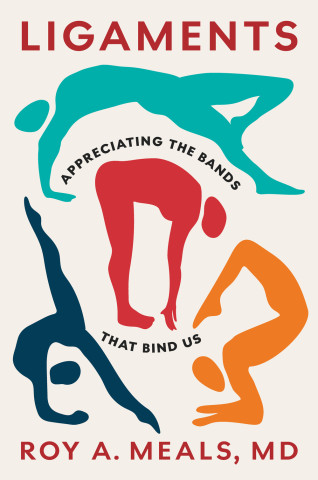 Cover of "Ligaments: Appreciating the Bands That Bind Us" by Roy A. Meals, MD, featuring a colorful abstract illustration of human figures contorted into different positions.