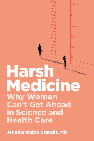 Cover of "Harsh Medicine" by Jennifer Rubin Grandis, MD, featuring a man facing a standard ladder and a woman facing a ladder with widely spaced rungs.