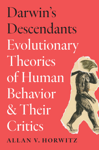 Cover of "Darwin's Descendants Evolutionary Theories of Human Behavior & Their Critics" by Allan V. Horwitz, featuring red background, bold text, and torn-paper bird-headed human figure.