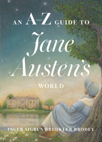Cover of "An A-Z Guide to Jane Austen's World" by Inger Sigrun Bredkjær Brodey, featuring a soft illustration of a woman in a bonnet under a tree gazing at a manor by a lake at dusk.