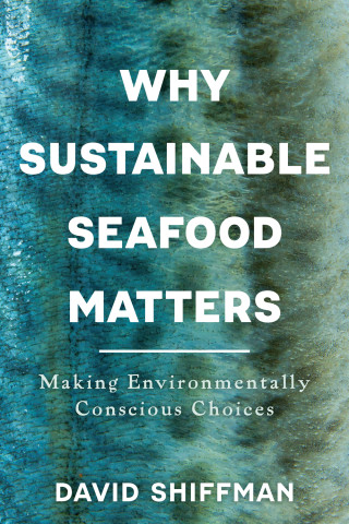 Cover of "Why Making Sustainably Conscious Seafood Choices Matters" by David Shiffman, featuring bold white text over a blue-green fish-scale textured ocean background.