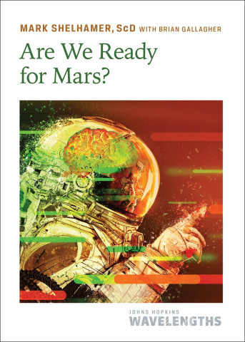 Cover of "Are We Ready for Mars?" by Mark Shelhamer with Brian Gallagher, featuring an astronaut with a glowing brain in helmet amid red-orange space and glitch streaks.