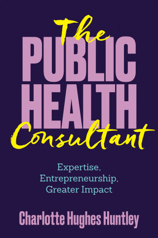 Cover of "The Public Health Consultant" by Charlotte Hughes Huntley, featuring bold lavender text on dark purple with yellow script accents and teal subtitle text.