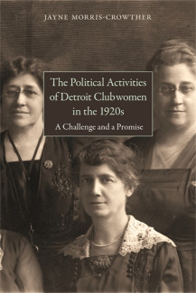 Cover image of The Political Activities of Detroit Clubwomen in the 1920s