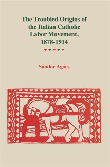 Cover image of The Troubled Origins of the Italian Catholic Labor Movement, 1878–1914