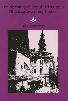 Cover image of The Shaping of Jewish Identity in Nineteenth–Century France