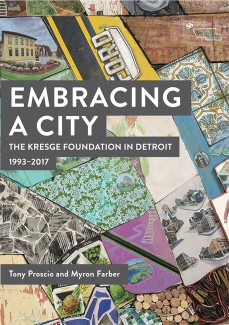 Cover image of Embracing a City, the Kresge Foundation in Detroit: 1993-2017