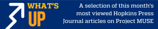 What's Up : A selection of this month's most viewed Hopkins Press Journal articles on Project MUSE