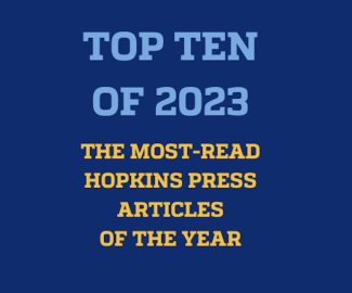 Top Ten of 2023 - The most-read Hopkins Press articles of the year